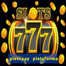 pixtopay plataforma de jogos